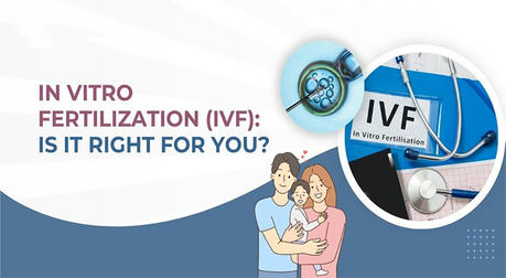 Is IVF Right for You? What You Need to Know About Infertility Treatments